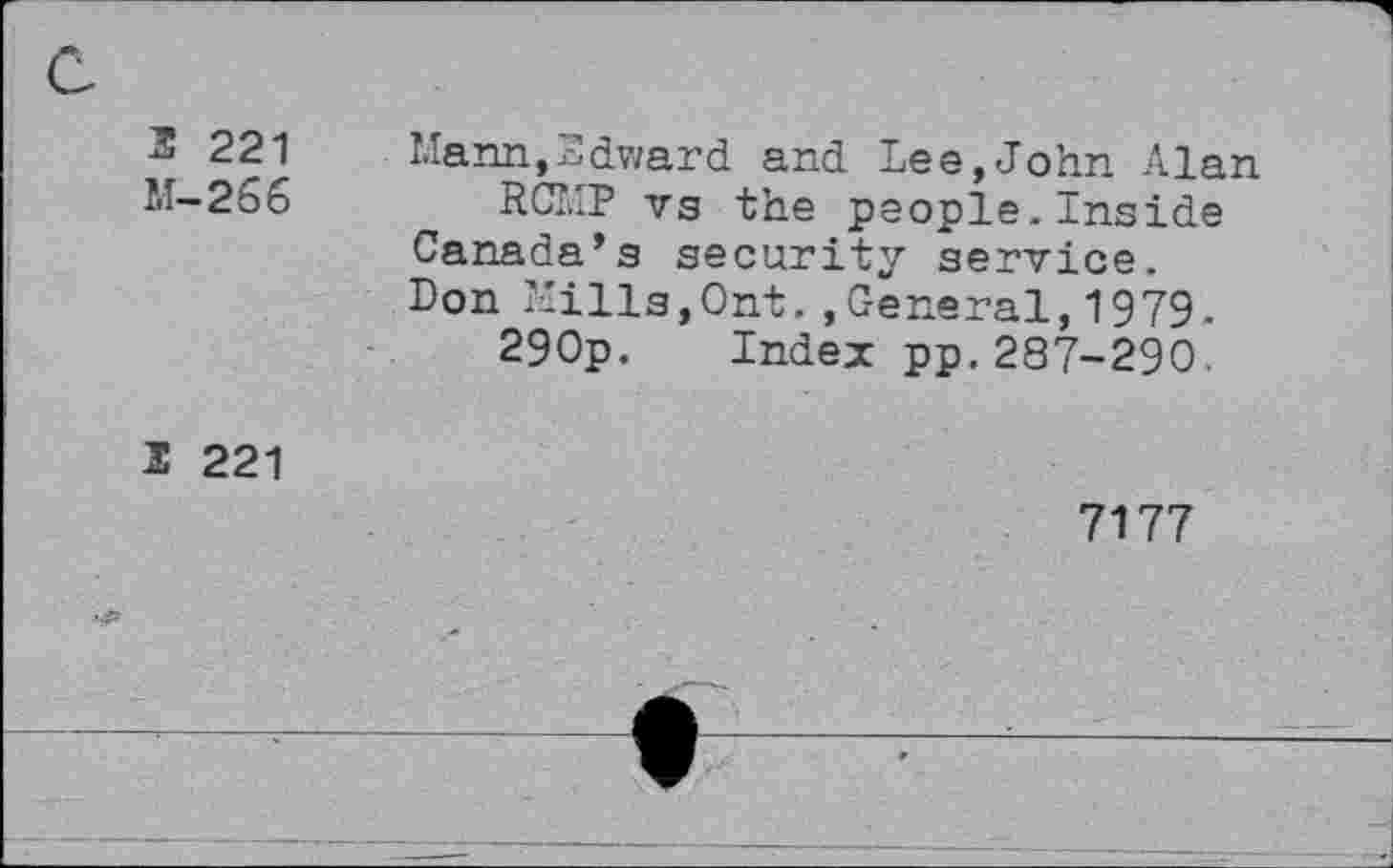 ﻿3 221
M-266
Llann, Edward and Lee,John Alan
ROMP vs the people.Inside
Canada’s security service.
Don Mills,Ont.,General,1979.
290p. Index pp.287-290.
3 221
7177